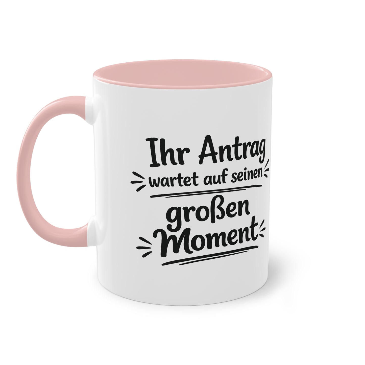 Tasse „Ihr Antrag wartet auf seinen großen Moment“