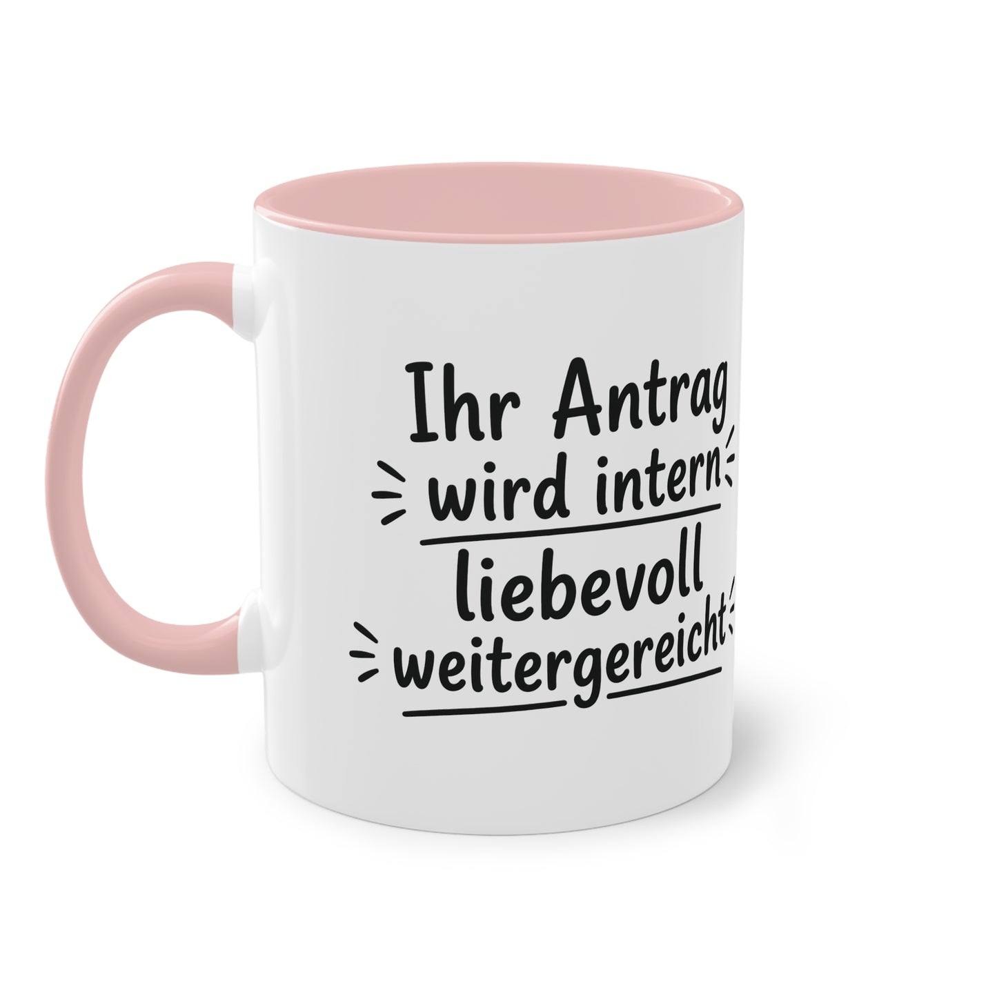 Tasse „Ihr Antrag wird intern liebevoll weitergereicht“