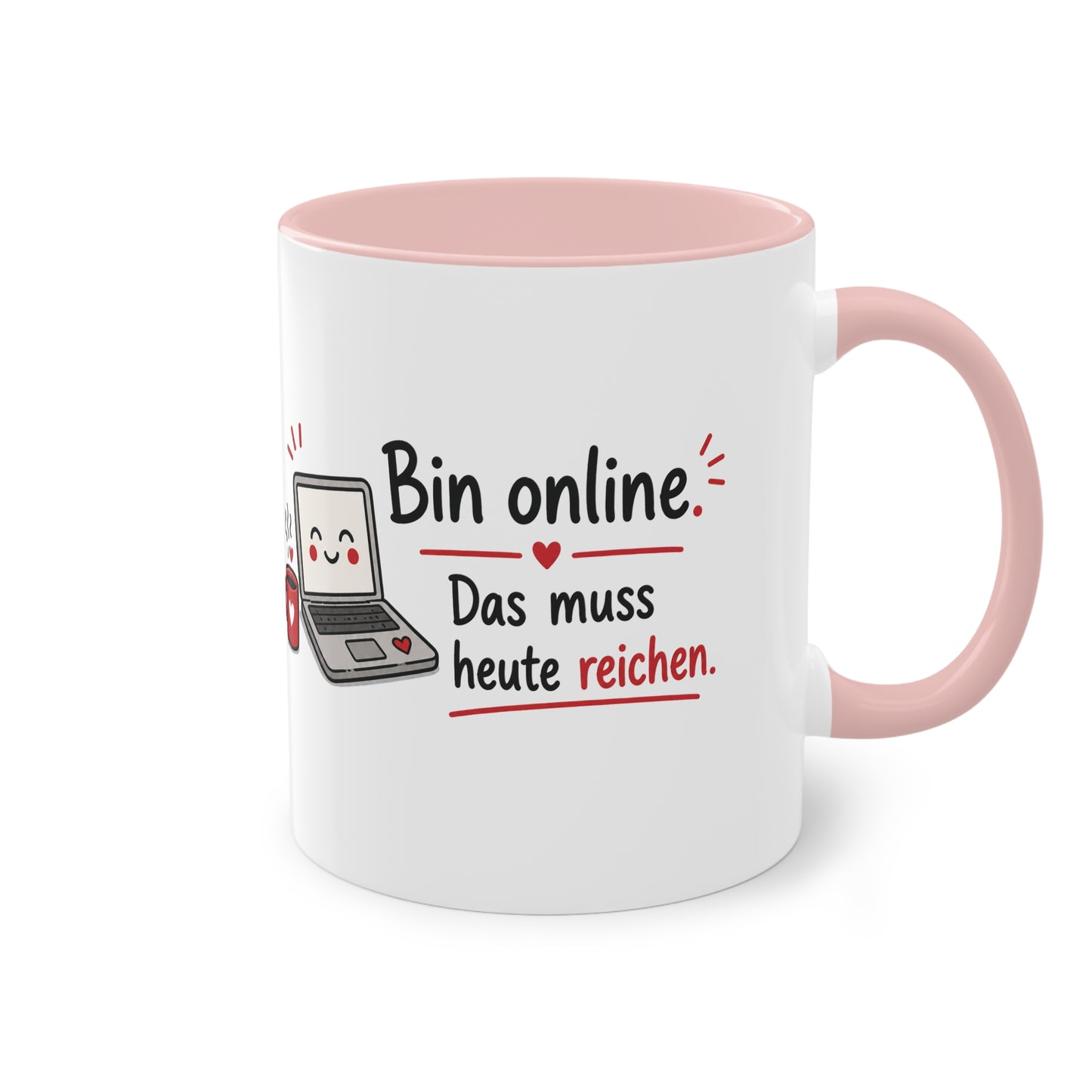 Homeoffice Tasse: Bin online. – Das muss heute reichen.