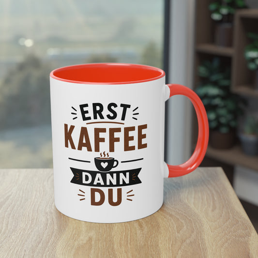 Erst Kaffee. Dann du. – Lustige Kaffee Tasse fürs Büro und echte Kaffee-Liebhaber