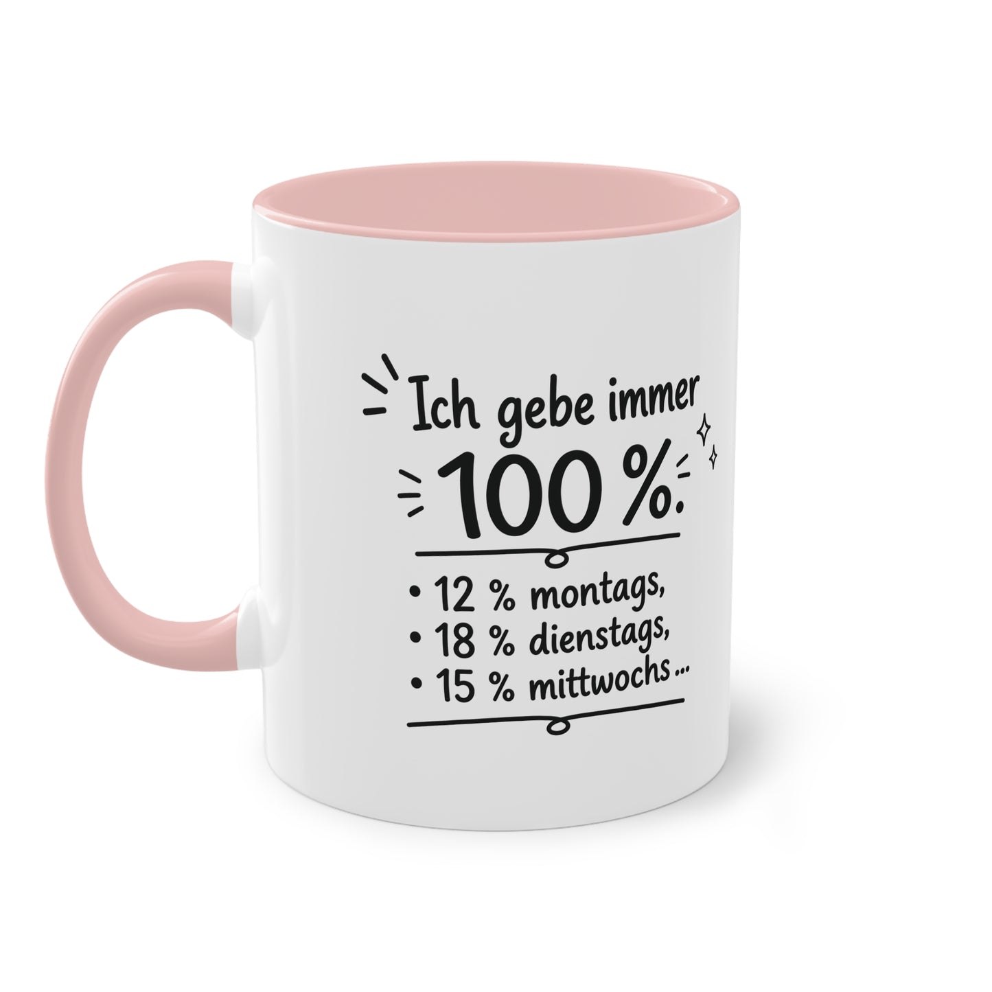 Tasse „Ich gebe immer 100 %. 12 % montags, 18 % dienstags, 15 % mittwochs …“