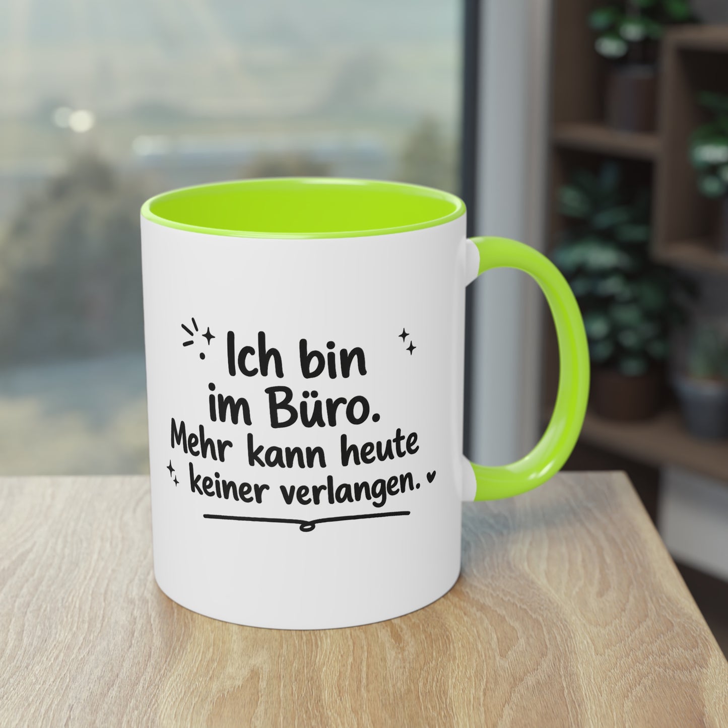 Tasse „Ich bin im Büro. Mehr kann heute keiner verlangen.“