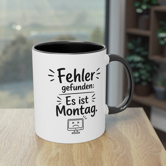 Tasse „Fehler gefunden: Es ist Montag.“