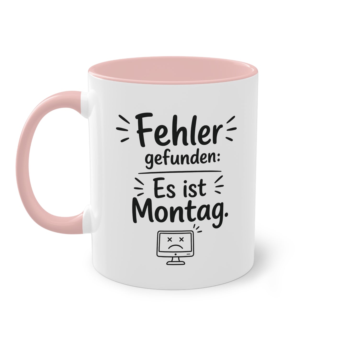 Tasse „Fehler gefunden: Es ist Montag.“