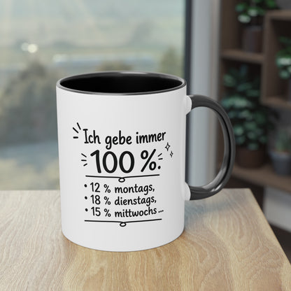 Tasse „Ich gebe immer 100 %. 12 % montags, 18 % dienstags, 15 % mittwochs …“
