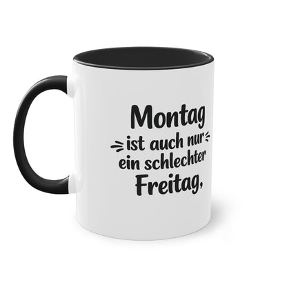 Tasse „Montag ist auch nur ein schlechter Freitag.“ – Lustige Bürotasse mit Humor