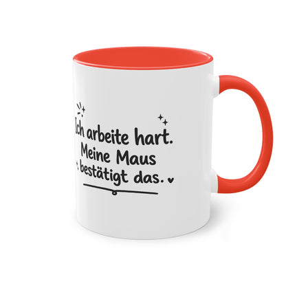 Tasse „Ich arbeite hart. Meine Maus bestätigt das.“