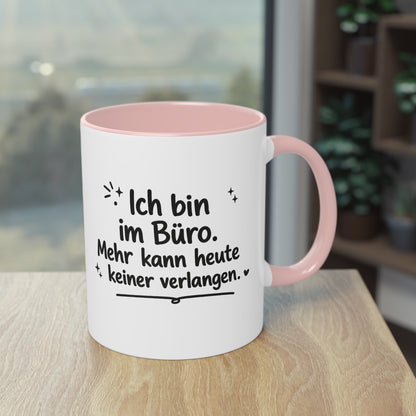 Tasse „Ich bin im Büro. Mehr kann heute keiner verlangen.“
