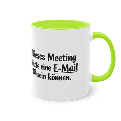 Tasse „Dieses Meeting hätte eine E-Mail sein können.“ – Lustige Bürotasse mit Humor