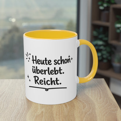 Tasse „Heute schon überlebt. Reicht.“