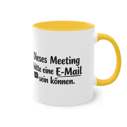 Tasse „Dieses Meeting hätte eine E-Mail sein können.“ – Lustige Bürotasse mit Humor