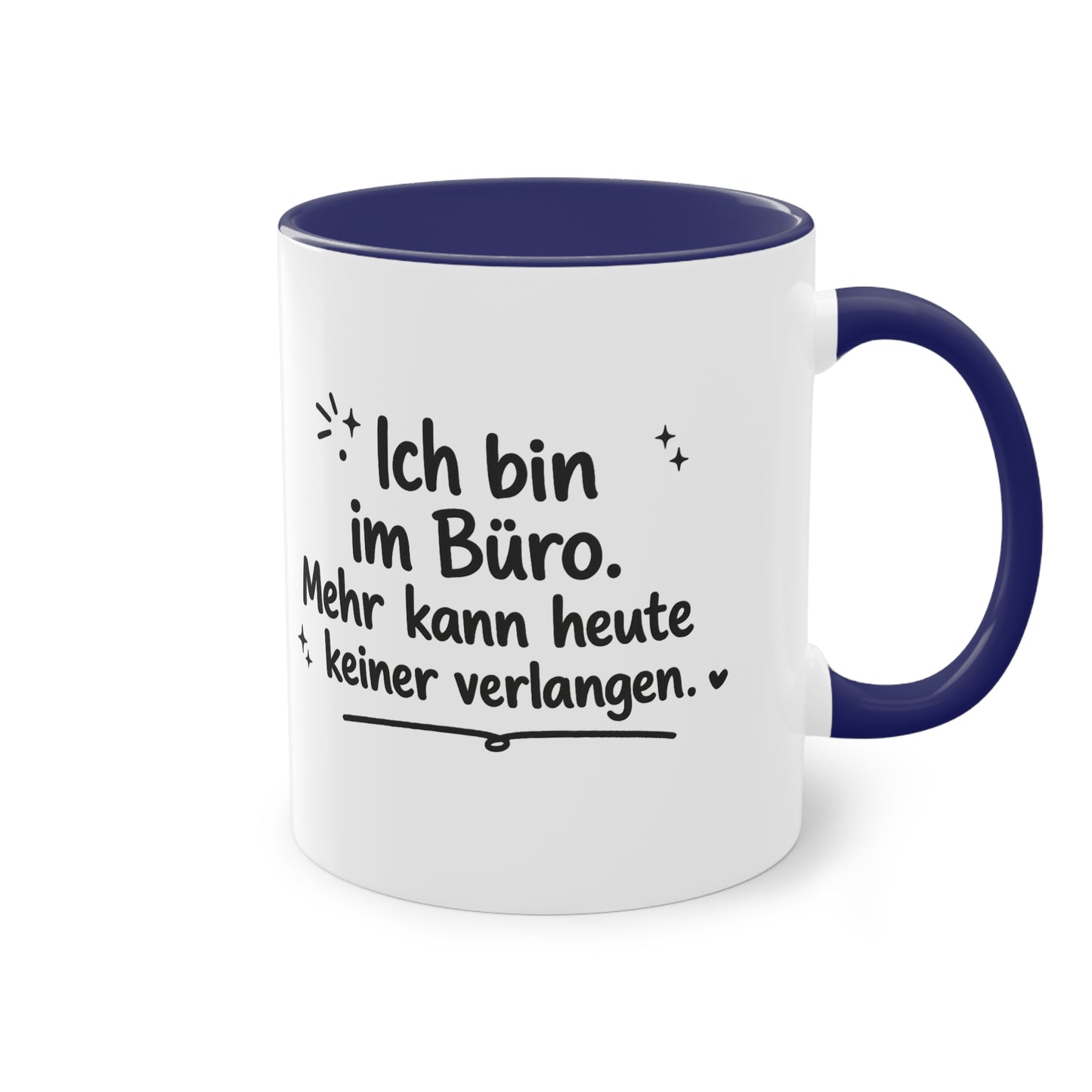 Tasse „Ich bin im Büro. Mehr kann heute keiner verlangen.“