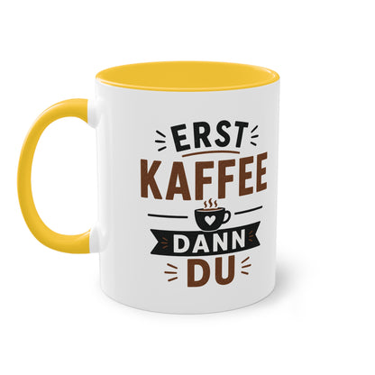 Erst Kaffee. Dann du. – Lustige Kaffee Tasse fürs Büro und echte Kaffee-Liebhaber