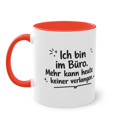 Tasse „Ich bin im Büro. Mehr kann heute keiner verlangen.“
