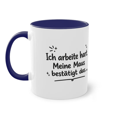 Tasse „Ich arbeite hart. Meine Maus bestätigt das.“