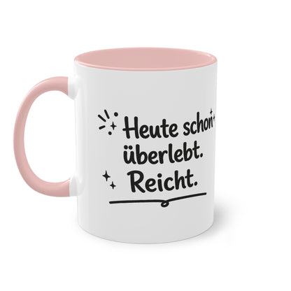 Tasse „Heute schon überlebt. Reicht.“