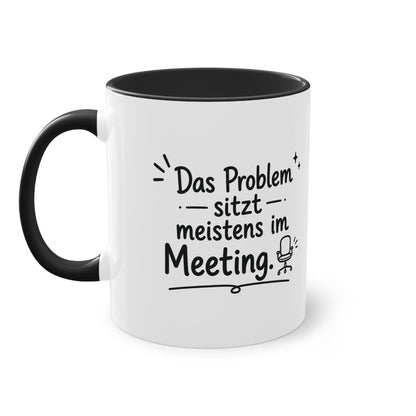 Tasse „Das Problem sitzt meistens im Meeting.“