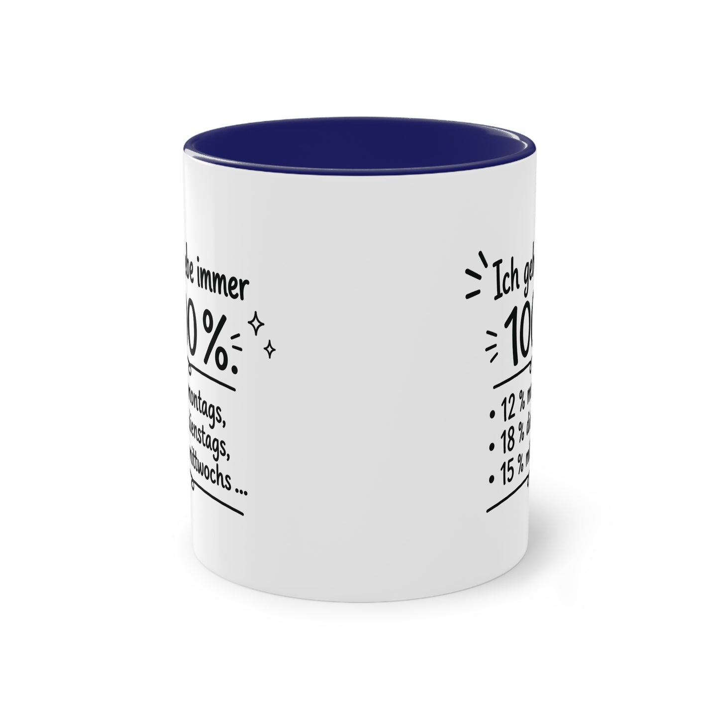Tasse „Ich gebe immer 100 %. 12 % montags, 18 % dienstags, 15 % mittwochs …“