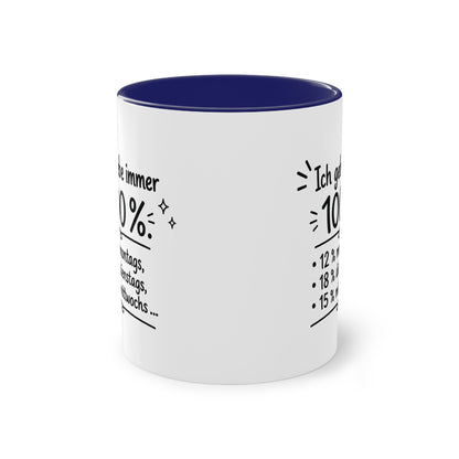 Tasse „Ich gebe immer 100 %. 12 % montags, 18 % dienstags, 15 % mittwochs …“