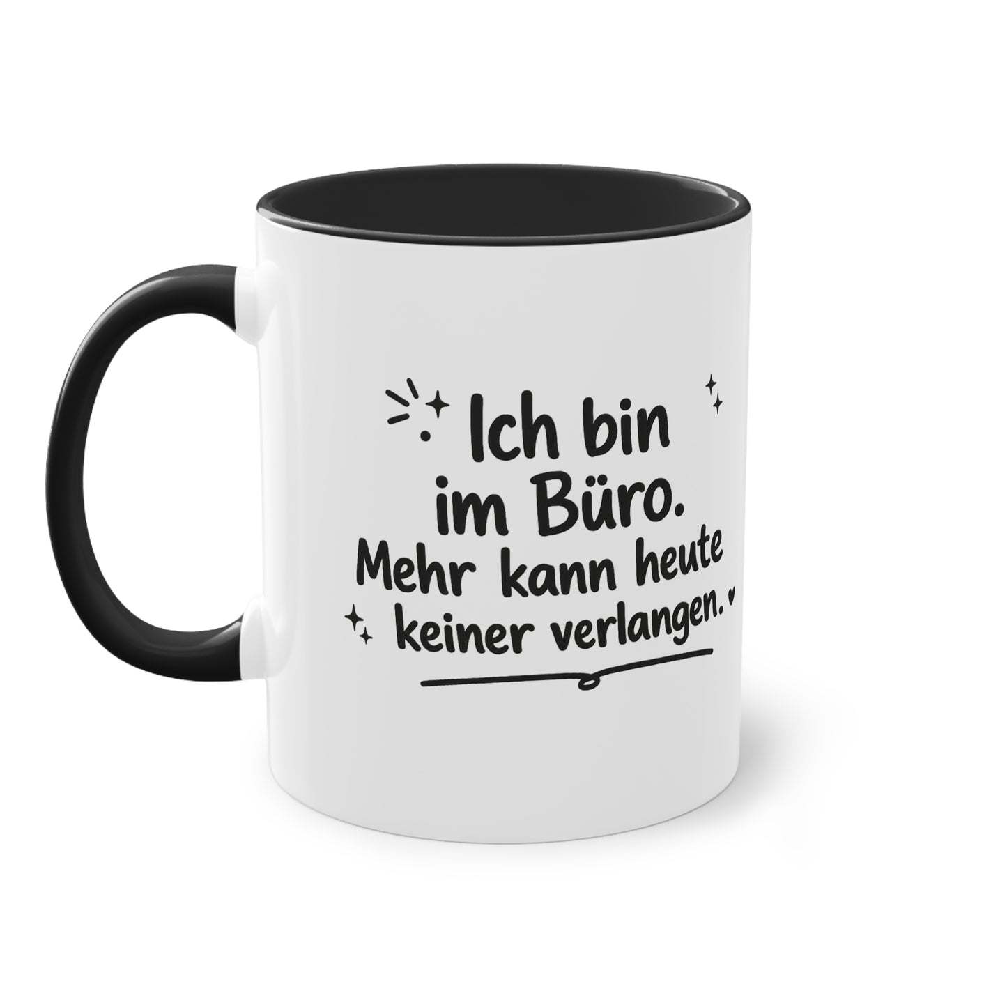 Tasse „Ich bin im Büro. Mehr kann heute keiner verlangen.“