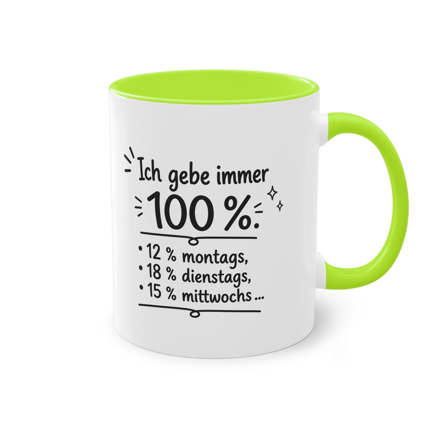 Tasse „Ich gebe immer 100 %. 12 % montags, 18 % dienstags, 15 % mittwochs …“