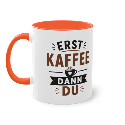 Erst Kaffee. Dann du. – Lustige Kaffee Tasse fürs Büro und echte Kaffee-Liebhaber
