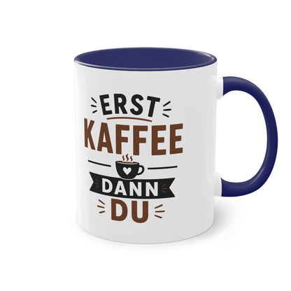 Erst Kaffee. Dann du. – Lustige Kaffee Tasse fürs Büro und echte Kaffee-Liebhaber