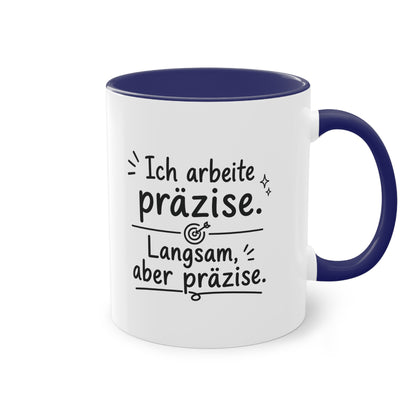 Tasse „Ich arbeite präzise. Langsam, aber präzise.“