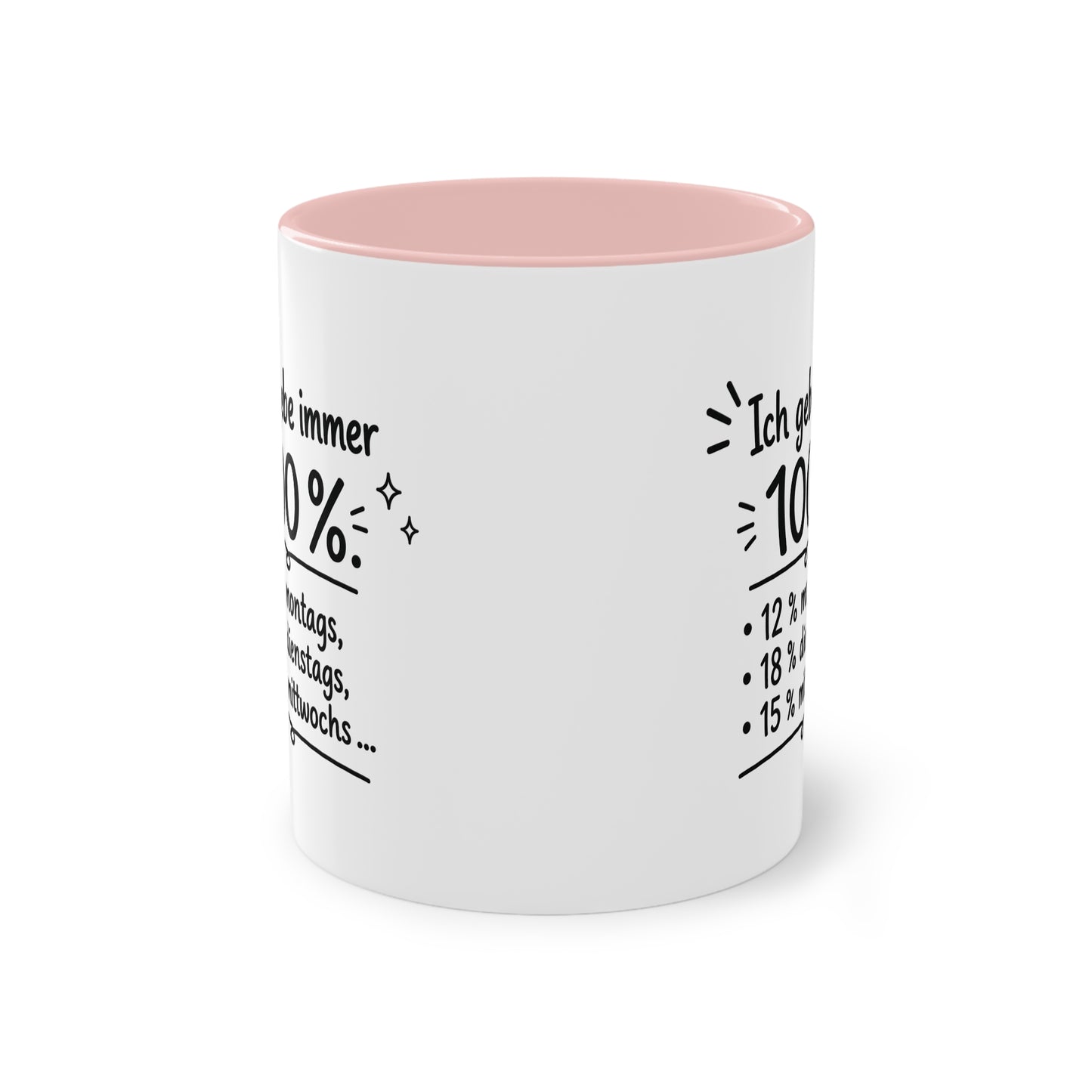 Tasse „Ich gebe immer 100 %. 12 % montags, 18 % dienstags, 15 % mittwochs …“