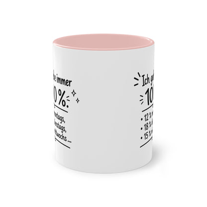 Tasse „Ich gebe immer 100 %. 12 % montags, 18 % dienstags, 15 % mittwochs …“