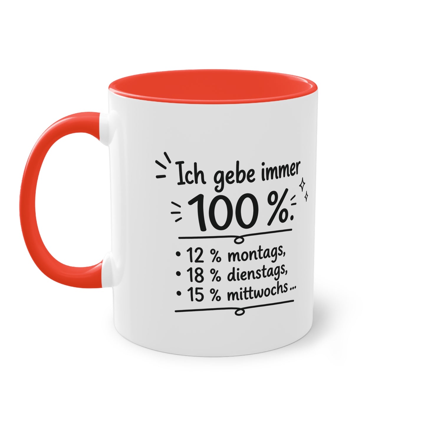 Tasse „Ich gebe immer 100 %. 12 % montags, 18 % dienstags, 15 % mittwochs …“