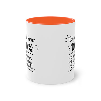 Tasse „Ich gebe immer 100 %. 12 % montags, 18 % dienstags, 15 % mittwochs …“