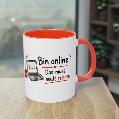 Homeoffice Tasse: Bin online. – Das muss heute reichen.