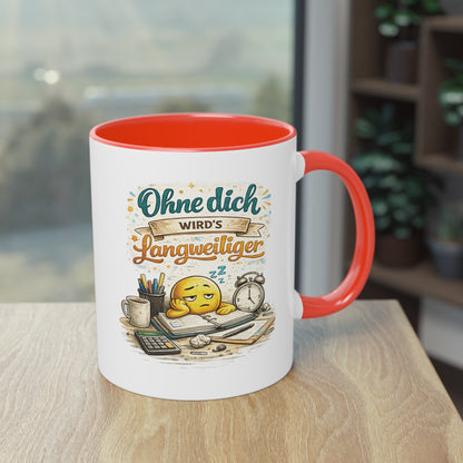 Tasse „Ohne dich wird’s langweiliger“ ☕😊📋