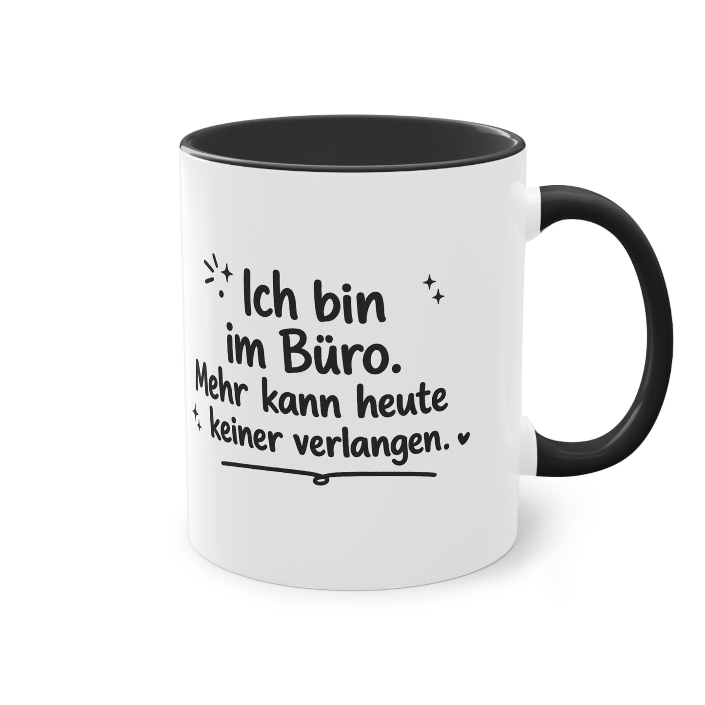 Tasse „Ich bin im Büro. Mehr kann heute keiner verlangen.“