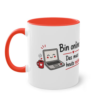 Homeoffice Tasse: Bin online. – Das muss heute reichen.