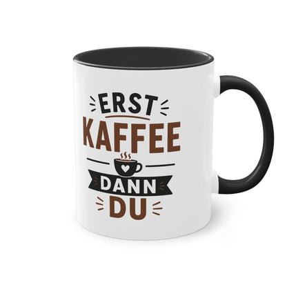 Erst Kaffee. Dann du. – Lustige Kaffee Tasse fürs Büro und echte Kaffee-Liebhaber