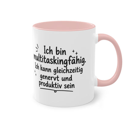 Tasse „Ich bin multitaskingfähig. Ich kann gleichzeitig genervt und produktiv sein.“