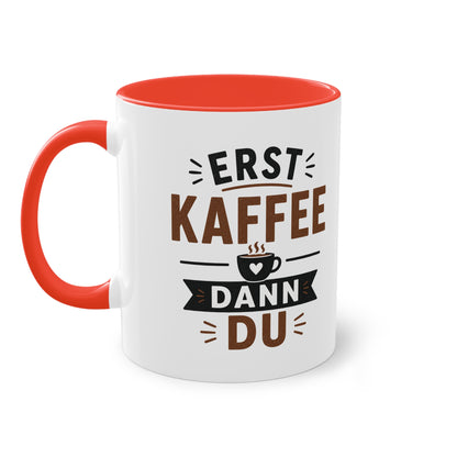 Erst Kaffee. Dann du. – Lustige Kaffee Tasse fürs Büro und echte Kaffee-Liebhaber
