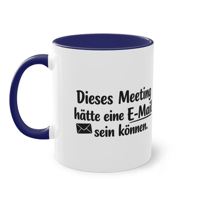 Tasse „Dieses Meeting hätte eine E-Mail sein können.“ – Lustige Bürotasse mit Humor