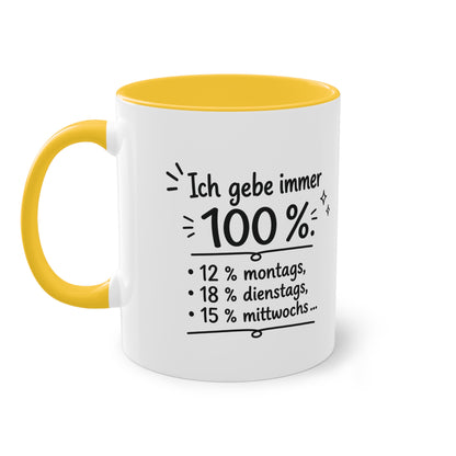 Tasse „Ich gebe immer 100 %. 12 % montags, 18 % dienstags, 15 % mittwochs …“