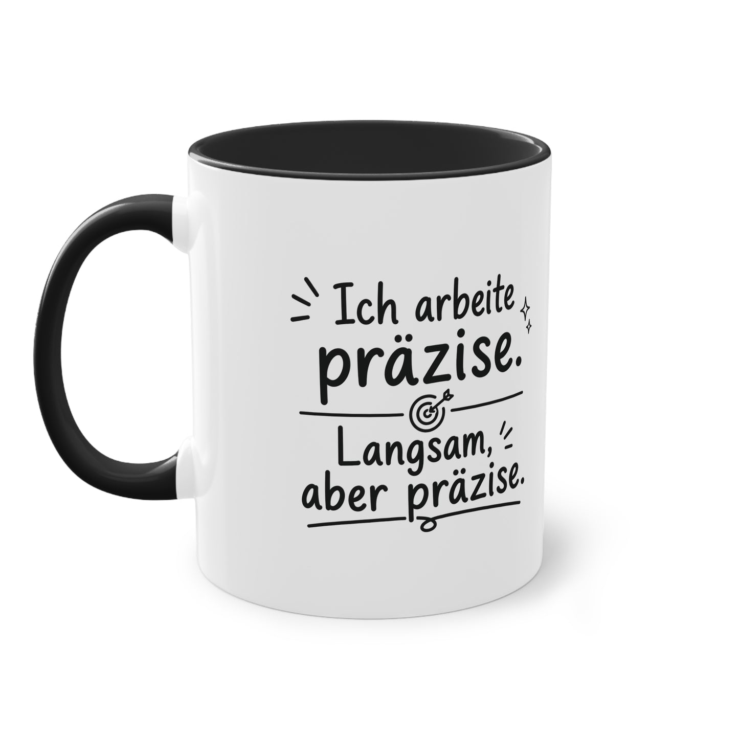 Tasse „Ich arbeite präzise. Langsam, aber präzise.“