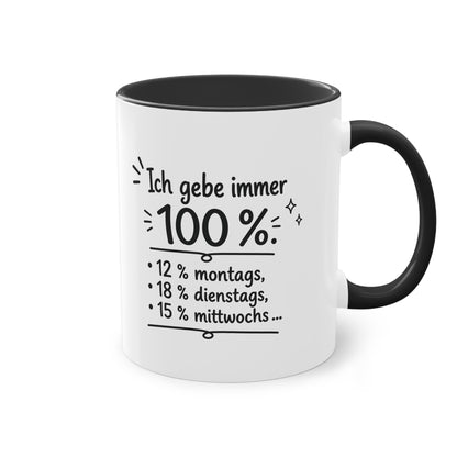 Tasse „Ich gebe immer 100 %. 12 % montags, 18 % dienstags, 15 % mittwochs …“