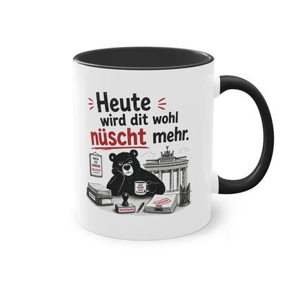 Tasse „Heute wird dit wohl nüscht mehr.“