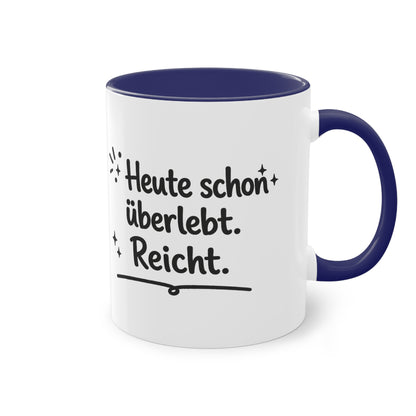 Tasse „Heute schon überlebt. Reicht.“
