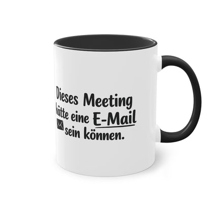 Tasse „Dieses Meeting hätte eine E-Mail sein können.“ – Lustige Bürotasse mit Humor