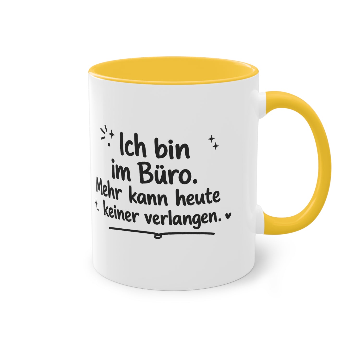 Tasse „Ich bin im Büro. Mehr kann heute keiner verlangen.“