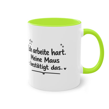 Tasse „Ich arbeite hart. Meine Maus bestätigt das.“