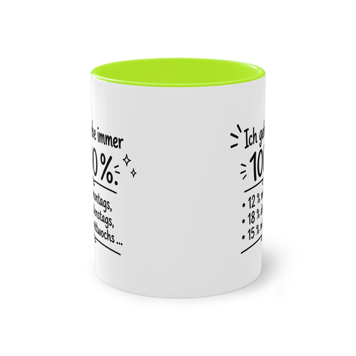 Tasse „Ich gebe immer 100 %. 12 % montags, 18 % dienstags, 15 % mittwochs …“