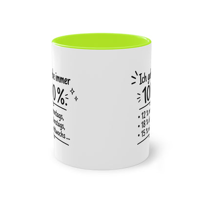 Tasse „Ich gebe immer 100 %. 12 % montags, 18 % dienstags, 15 % mittwochs …“
